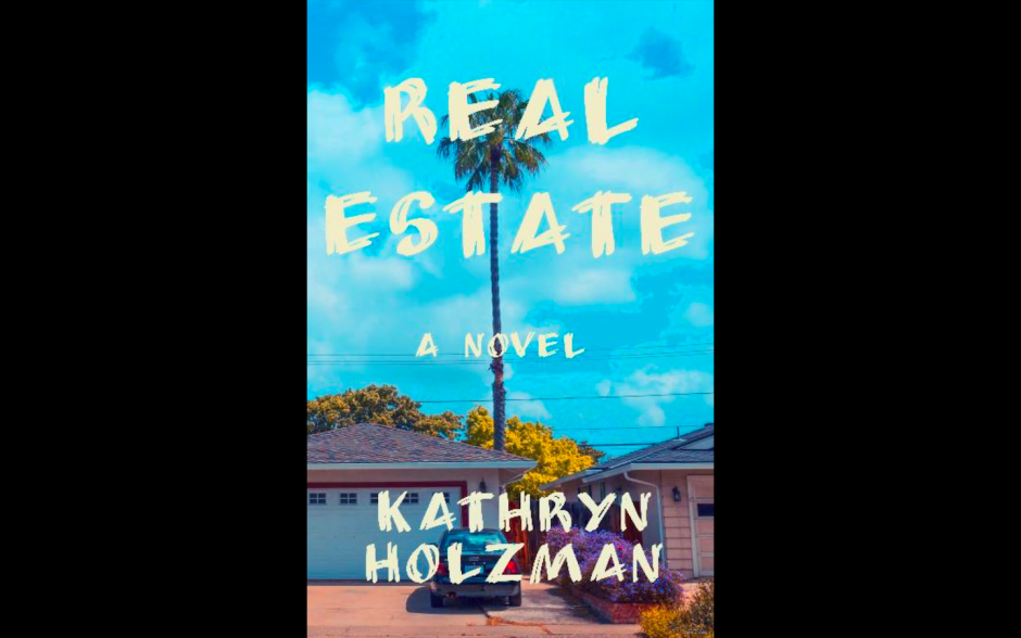 “Real Estate,” A Novel Excerpt by Kathryn Holzman