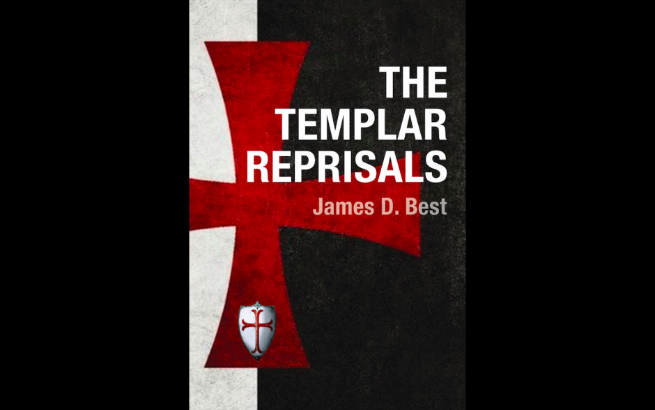 “The Templar Reprisals,” An Excerpt by James D. Best