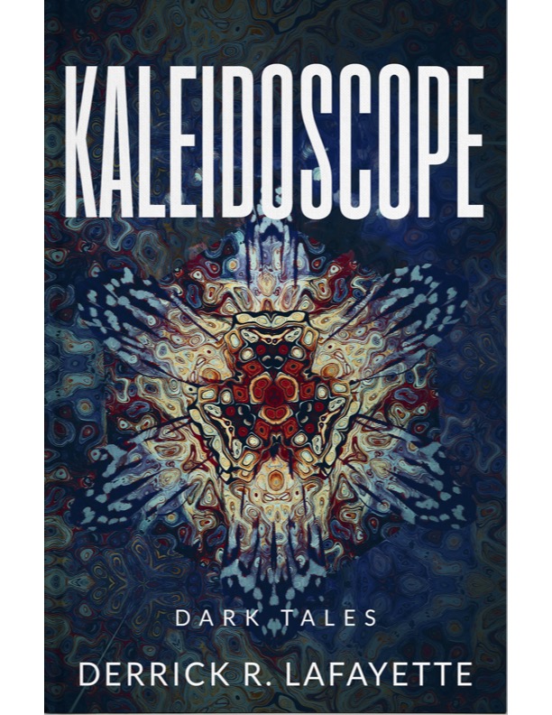 “Kaleidoscope: Dark Tales” by Derrick R. Lafayette
